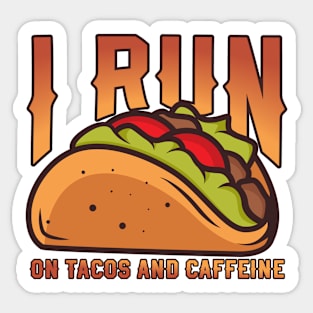 I Run On Tacos And Caffeine Sticker